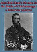John Bell Hood's Division In The Battle Of Chickamauga: A Historical Analysis [Illustated Edition]
