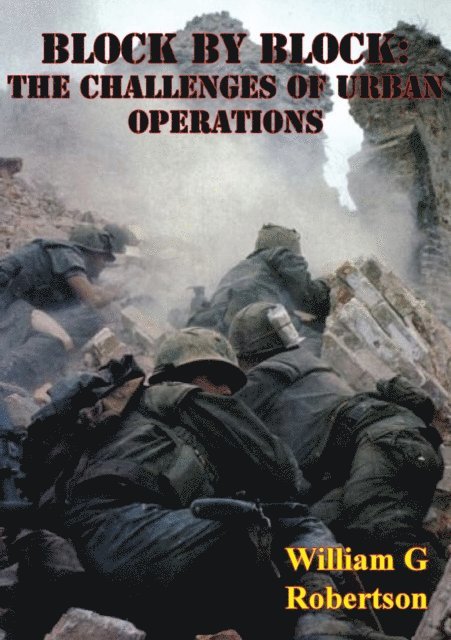 William G. Robertson - Block By Block: The Challenges Of Urban Operations [Illustrated Edition], E-bok