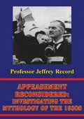 Appeasement Reconsidered: Investigating The Mythology Of The 1930s