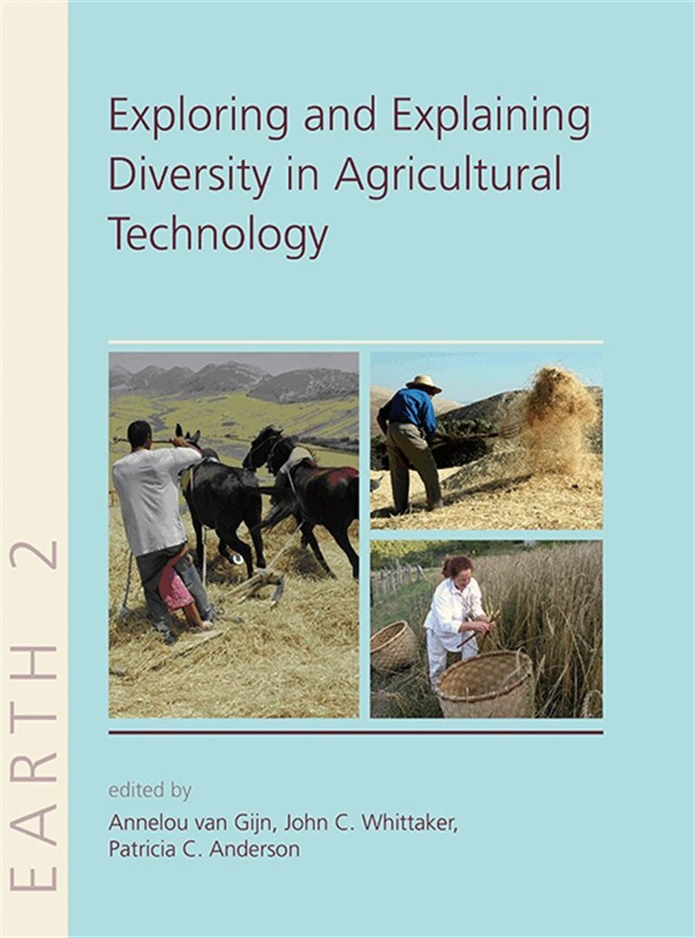 Annelou van Gijn, John Whittaker, Patricia C. Anderson - Explaining and Exploring Diversity in Agricultural Technology, E-bok