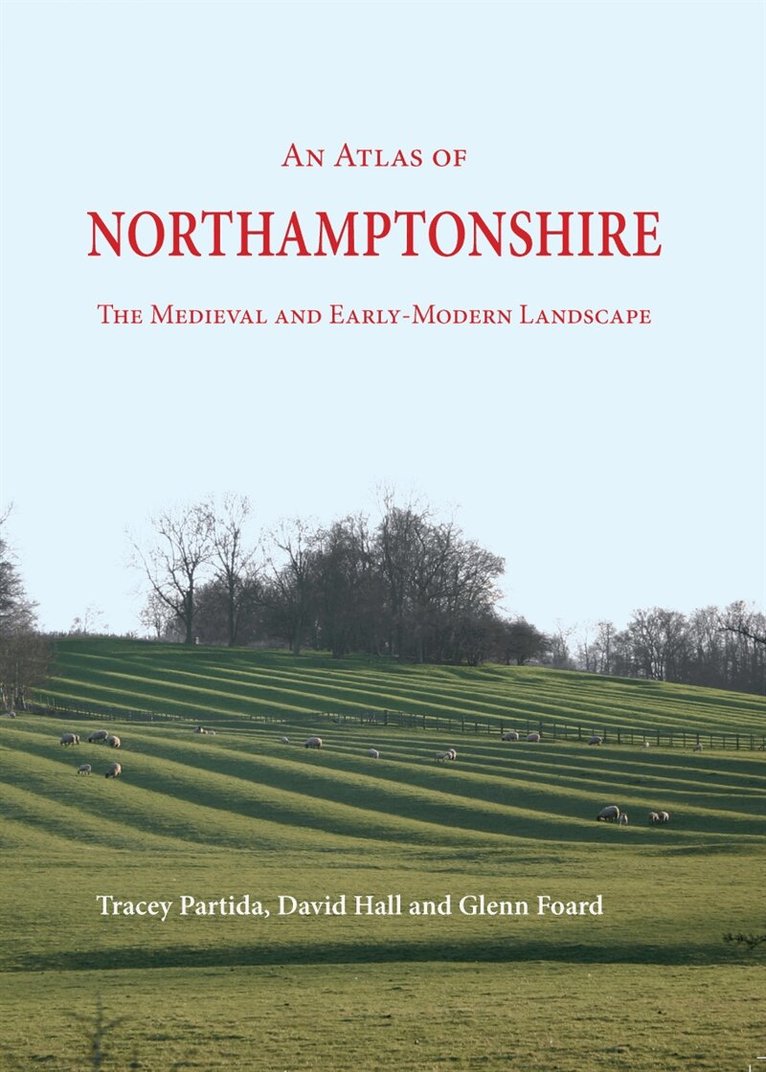 Tracey Partida, David Hall, Glenn Foard - An Atlas of Northamptonshire, E-bok