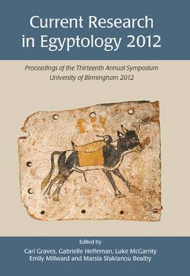 Luke McGarrity, Carl Graves, Emily Millward, Marsia Sfakianou Bealby, Gabrielle Heffernan - Current Research in Egyptology 13 (2012), Häftad