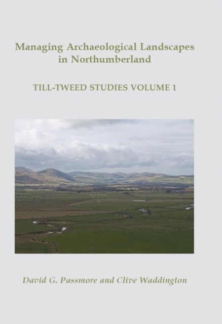 Passmore D. G. Passmore - Managing Archaeological Landscapes in Northumberland, E-bok