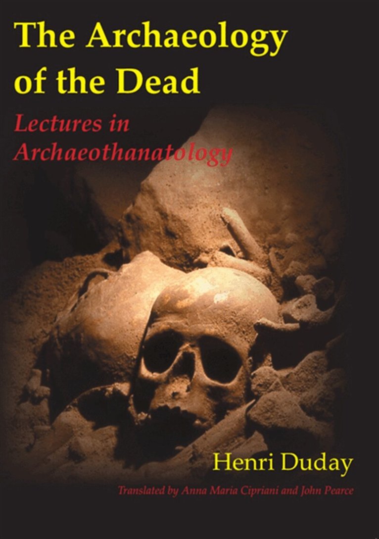 Henri Duday, Anna Maria Cipriani, John Pearce - The Archaeology of the Dead, E-bok