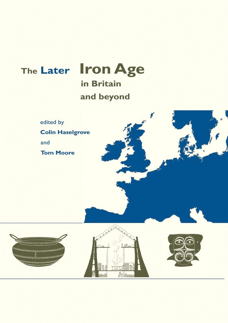 Tom Moore, Elizabeth Moore, Colin Haselgrove - The Later Iron Age in Britain and Beyond, E-bok