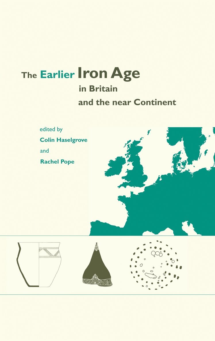 Rachel Pope, Colin Haselgrove - The Earlier Iron Age in Britain and the Near Continent, E-bok