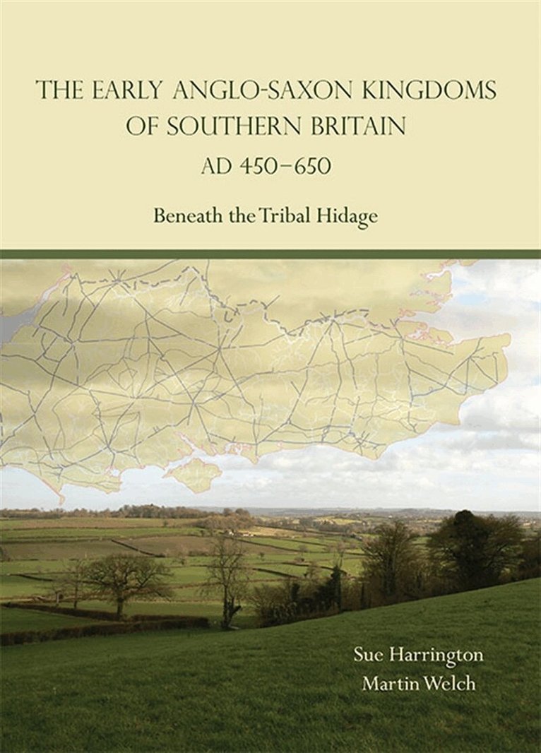 Sue Harrington, Martin Welch - The Early Anglo-Saxon Kingdoms of Southern Britain AD 450-650, E-bok