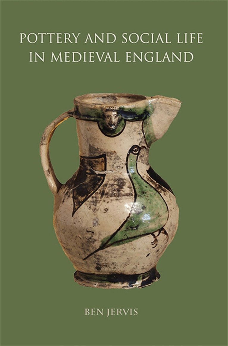 Ben Jervis - Pottery and Social Life in Medieval England, E-bok