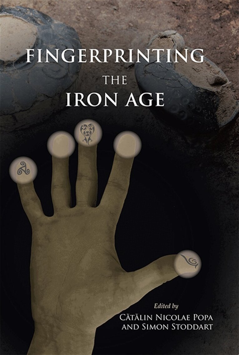 Catalin Nicolae Popa, Simon Stoddart - Fingerprinting the Iron Age: Approaches to identity in the European Iron Age, E-bok