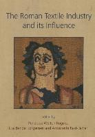 Penelope Walton Rogers, Lise Bender Jorgensen, Antoinette Rast-Eicher - Roman Textile Industry and its influence, Häftad