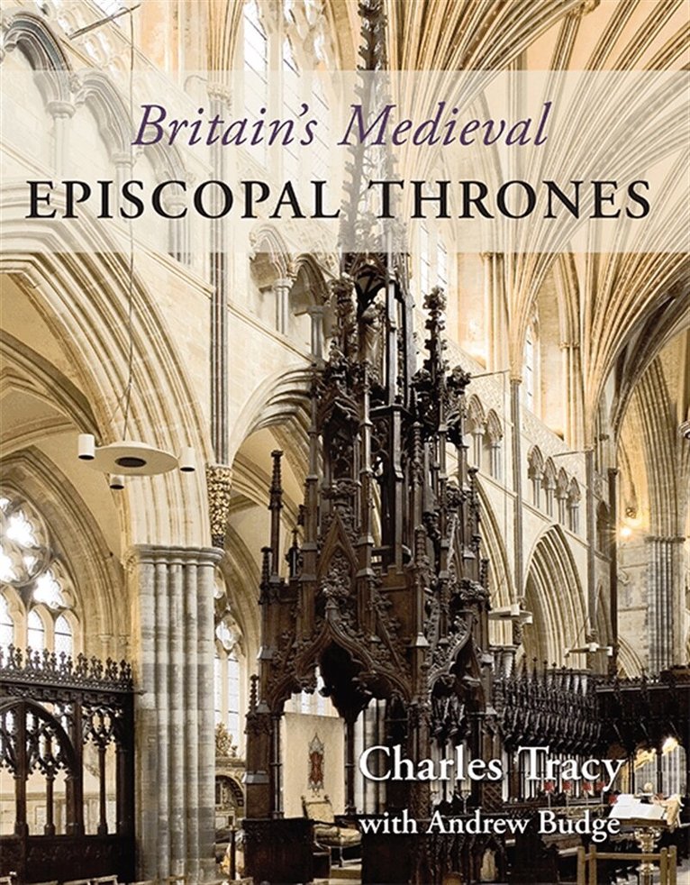 Charles Tracy, Andrew Budge - Britain's Medieval Episcopal Thrones, E-bok