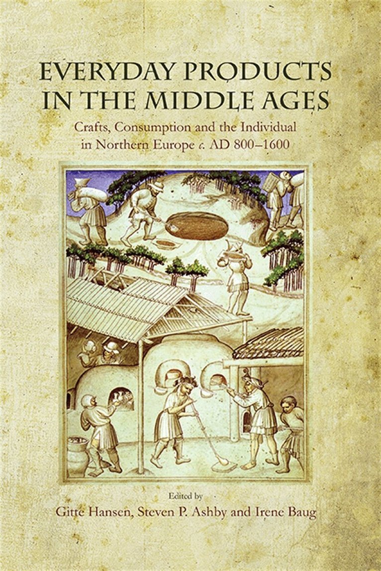 Gitte Hansen, Steven Ashby, Irene Baug - Everyday Products in the Middle Ages, E-bok