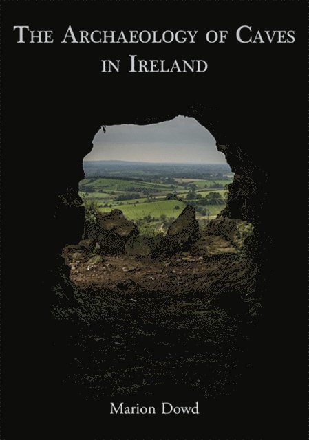 Dowd Marion Dowd - Archaeology of Caves in Ireland, E-bok