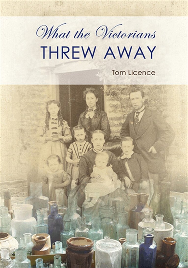 Tom Licence - What the Victorians Threw Away, E-bok