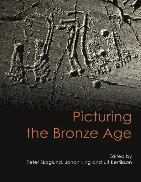 Bertilsson Ulf Bertilsson, Skoglund Peter Skoglund, Ling Johan Ling - Picturing the Bronze Age, E-bok. Tillgänglighet: Lägg i varukorg
