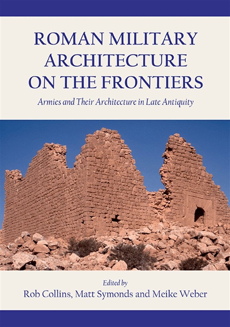 Rob Collins, Matt Symonds, Meike Weber - Roman Military Architecture on the Frontiers, E-bok