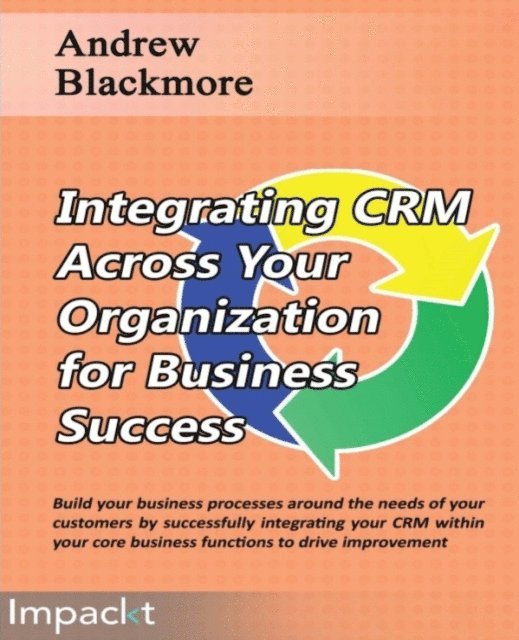 Andrew Blackmore - Integrating CRM across your Organization for Business success, E-bok