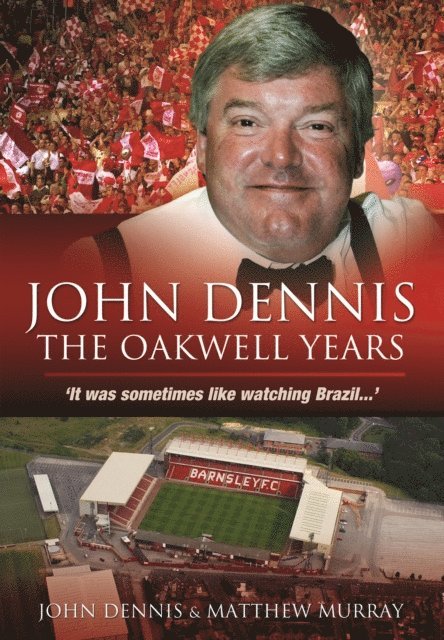 Matthew Murray, John Dennis - John Dennis: The Oakwell Years, E-bok