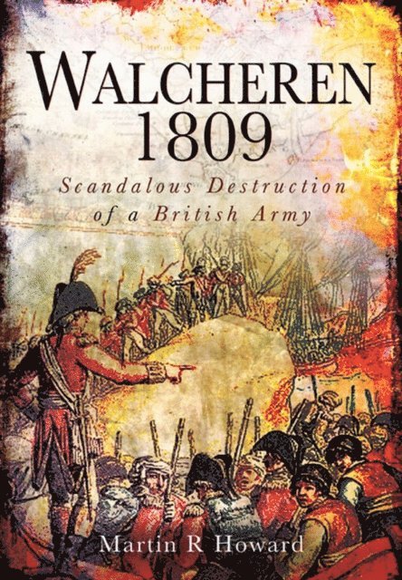 Martin R. Howard - Walcheren 1809, E-bok