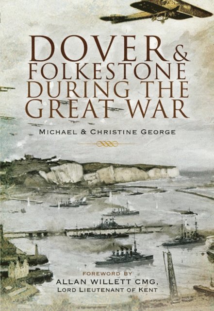 Michael George, Christine George - Dover and Folkestone During the Great War, E-bok. Tillgänglighet: Lägg i varukorg
