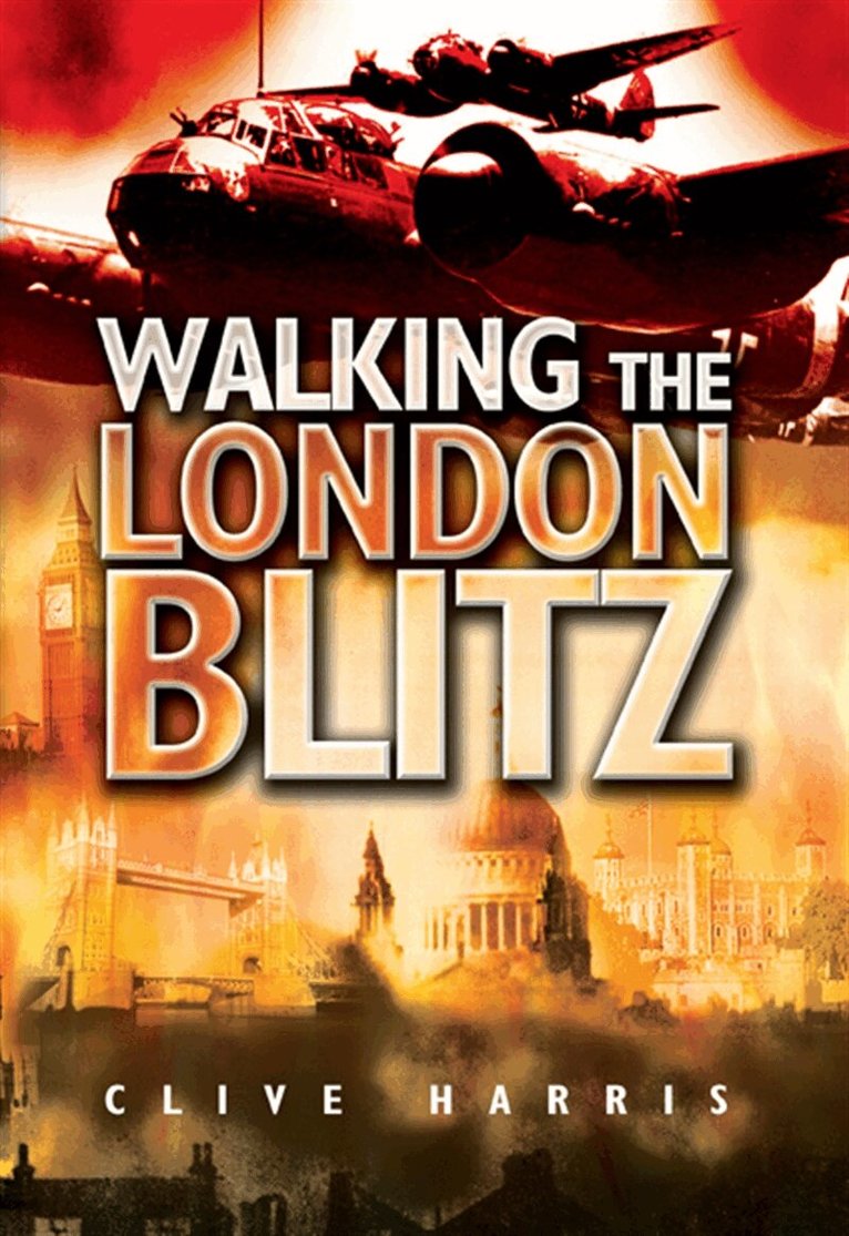 Clive Harris - Walking the London Blitz, E-bok