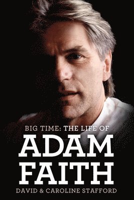 David Stafford - Life of Adam Faith: Big Time, Inbunden