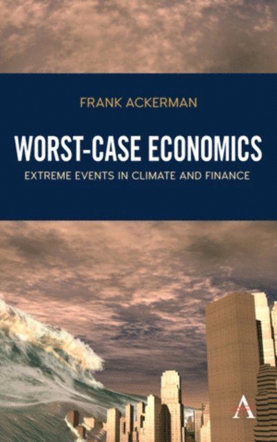 Frank Ackerman - Worst-Case Economics, E-bok