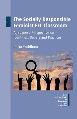 Reiko Yoshihara - The Socially Responsible Feminist EFL Classroom : A Japanese Perspective on Identities, Beliefs and Practices, Övrigt