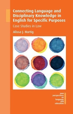 Alissa J. Hartig - Connecting Language and Disciplinary Knowledge in English for Specific Purposes : Case Studies in Law, Övrigt
