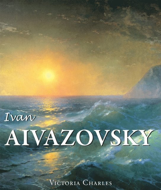 Charles Victoria Charles - Ivan Aivazovsky and the Russian Painters of Water, E-bok