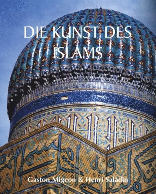 Henri Saladin, Gaston Migeon - Die Kunst des Islams, E-bok. Tillgänglighet: Lägg i varukorg