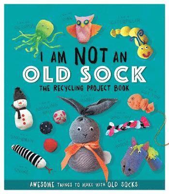 Sara Stanford - I Am Not An Old Sock - The Recycling Project Book, Häftad