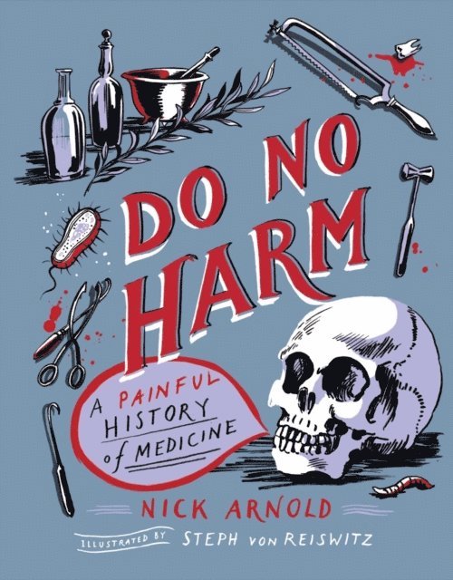 Nick Arnold - Do No Harm - A Painful History of Medicine, E-bok