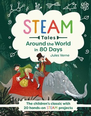 Katie Dicker - Around the World in 80 Days: The Children's Classic with 20 Steam Activities, Inbunden