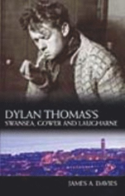 James A Davies - Dylan Thomas's Swansea, Gower and Laugharne, E-bok