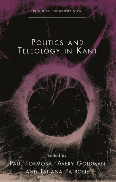 Avery Goldman, Paul Formosa, Patrone Tatiana - Politics and Teleology in Kant, E-bok