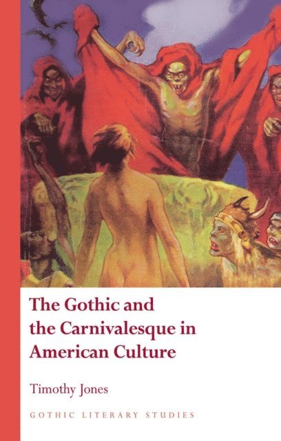 Timothy Jones - Gothic and the Carnivalesque in American Culture, E-bok