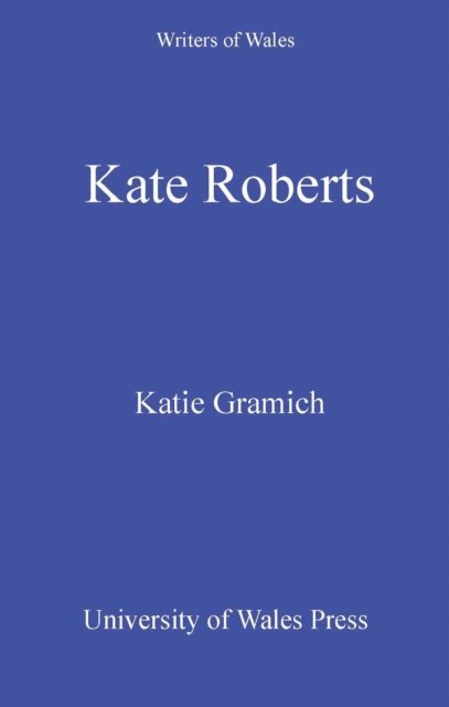Katie Gramich - Kate Roberts, E-bok