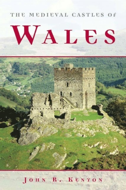 John R. Kenyon - Medieval Castles of Wales, E-bok