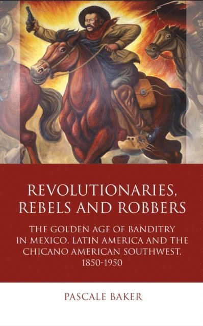 Pascale Baker - Revolutionaries, Rebels and Robbers, E-bok