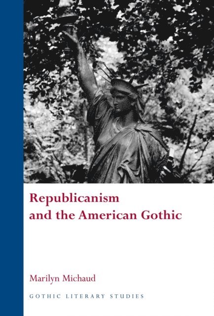 Marilyn Michaud - Republicanism and the American Gothic, E-bok