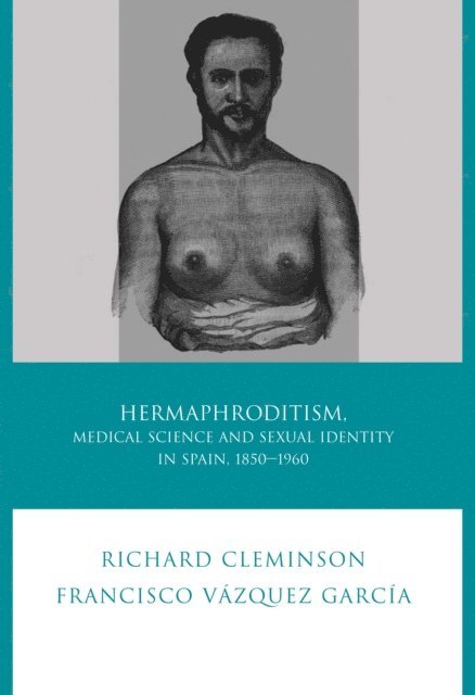 Francisco Vazquez Garcia, Richard Cleminson - Hermaphroditism, Medical Science and Sexual Identity in Spain, 1850-1960, E-bok