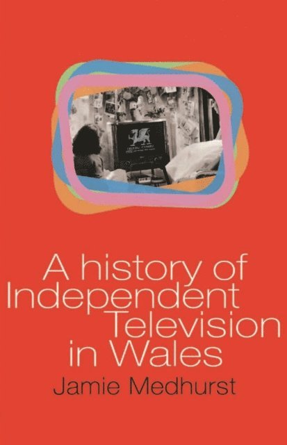 Jamie Medhurst - History of Independent Television in Wales, E-bok