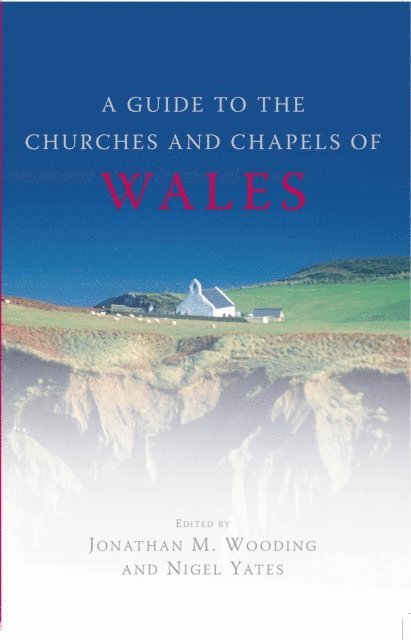 Jonathan Wooding, Nigel Yates - Guide to the Churches and Chapels of Wales, E-bok