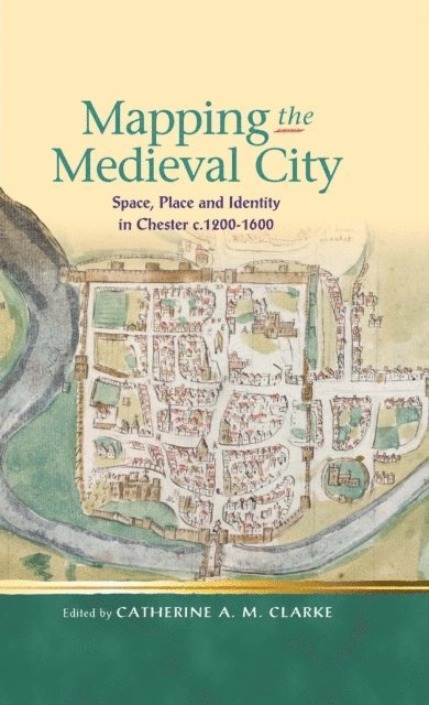 Catherine A M Clarke - Mapping the Medieval City, E-bok