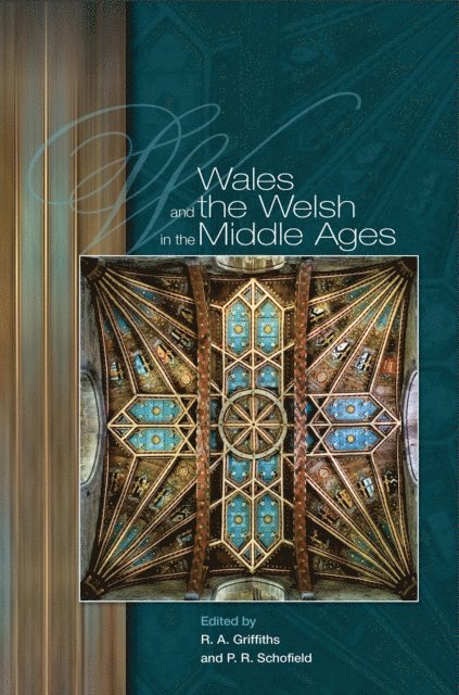 Phillipp R. Schofield, Ralph A. Griffiths - Wales and the Welsh in the Middle Ages, E-bok