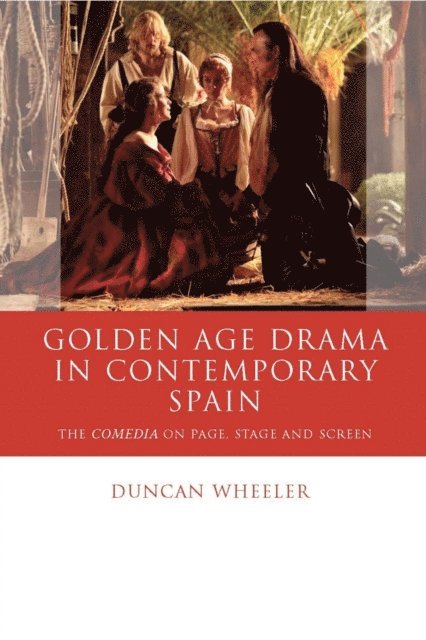 Duncan Wheeler - Golden Age Drama in Contemporary Spain, E-bok