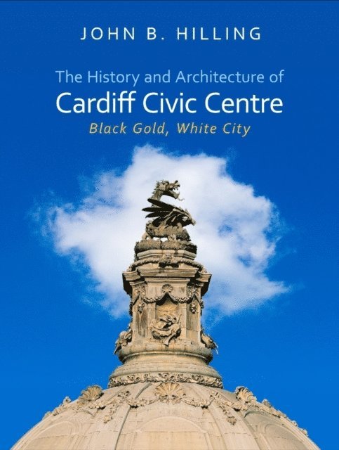 John B. Hilling - History and Architecture of Cardiff Civic Centre, E-bok