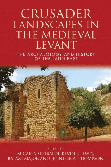 Micaela Sinibaldi, Kevin J. Lewis, Jennifer A. Thompson, Balazs Major - Crusader Landscapes in the Medieval Levant, E-bok. Tillgänglighet: Lägg i varukorg
