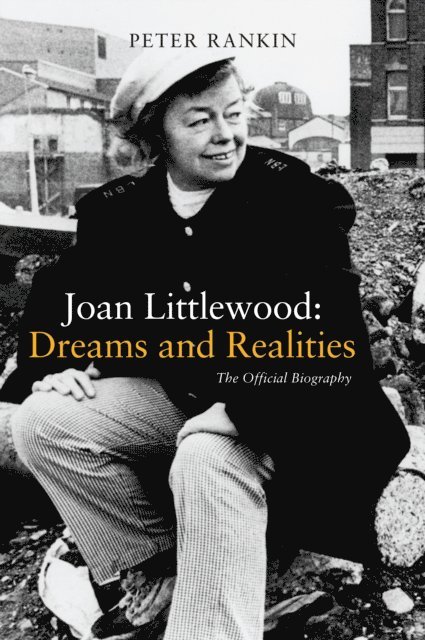 Peter Rankin - Joan Littlewood: Dreams and Realities, E-bok